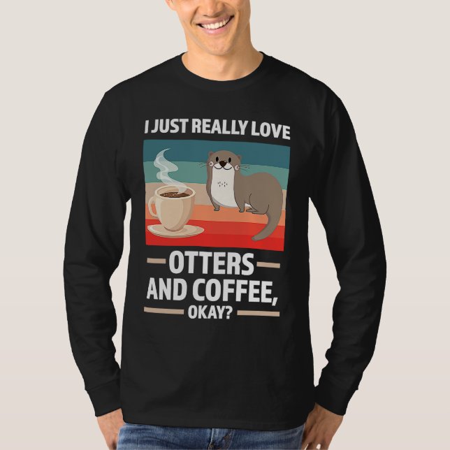 I just really love otters and coffee oky otter t shirt (Framsida)