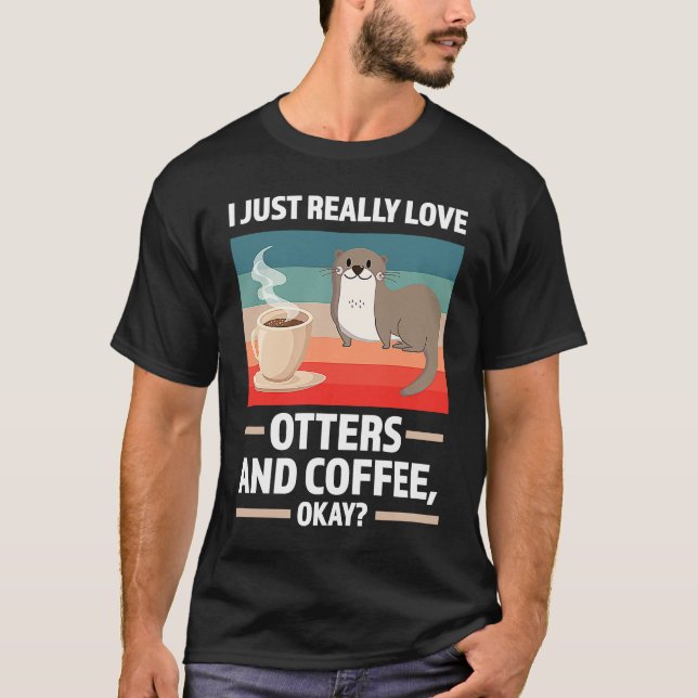 I just really love otters and coffee oky otter t shirt (Framsida)