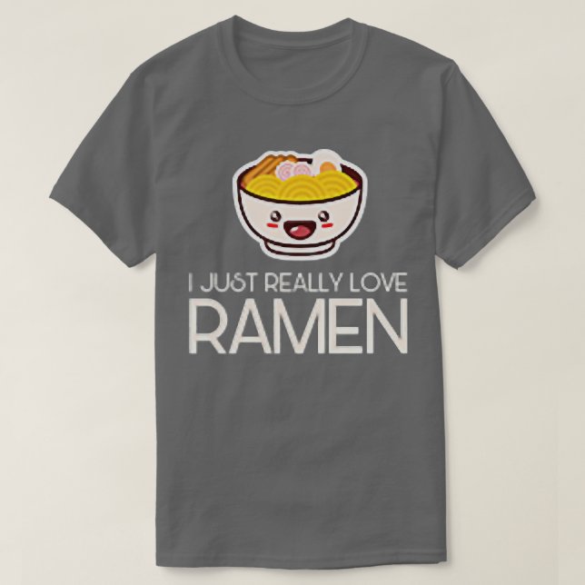 I Just Really Love Ramen Noodles Food Asian Cuisin T Shirt (Design framsida)