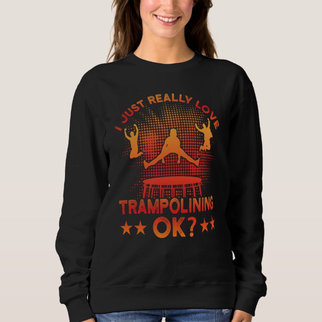 I just really Love Trampolining ok T Shirt (Framsida)