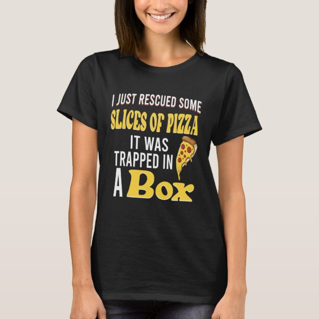 I just rescued some slices of pizza it was trapped t shirt (Framsida)
