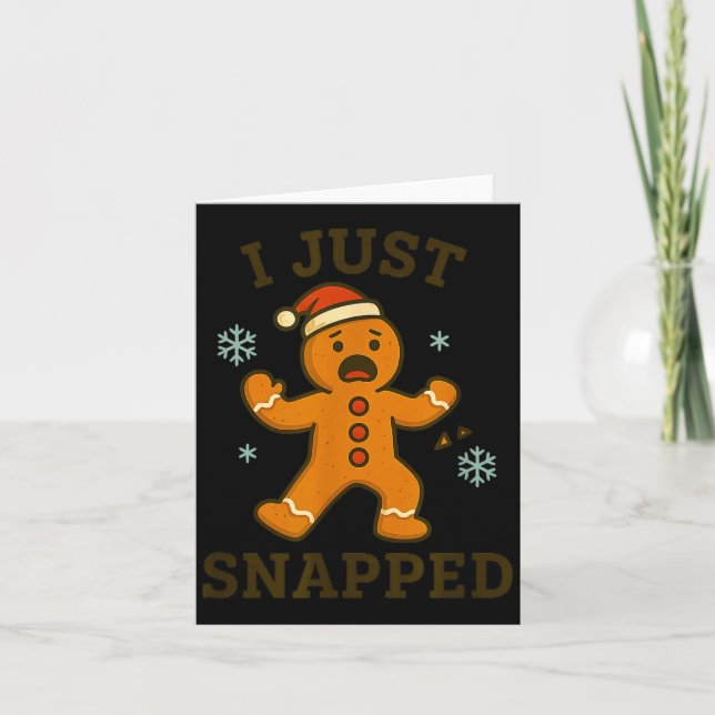 I Just Snapped Funny Gingerbread Christmas  Kort (Framsida)