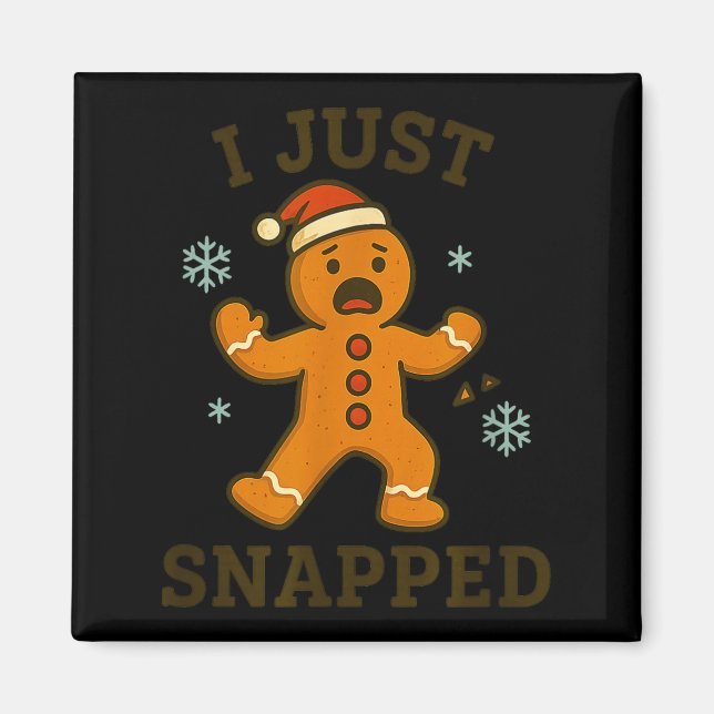 I Just Snapped Funny Gingerbread Christmas  Magnet (Framsidan)