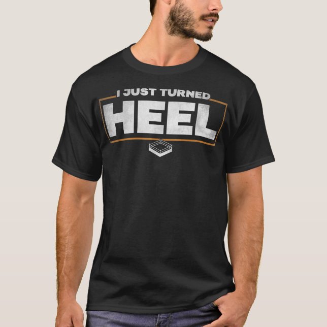 I Just Turned Heel - Pro Wrestling T-Shirt (Framsida)
