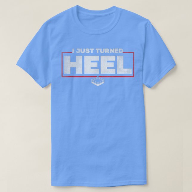 I Just Turned Heel  Pro Wrestling  T Shirt (Design framsida)