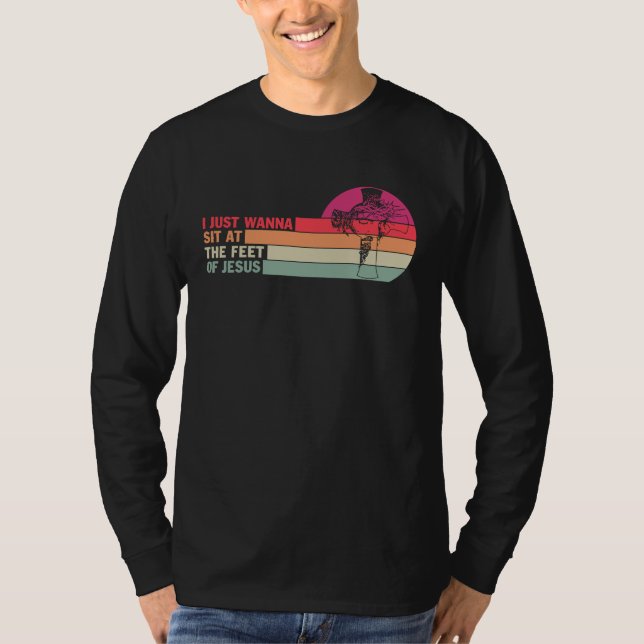I Just Wanna Sit At The Feet Of Jesus T Shirt (Framsida)