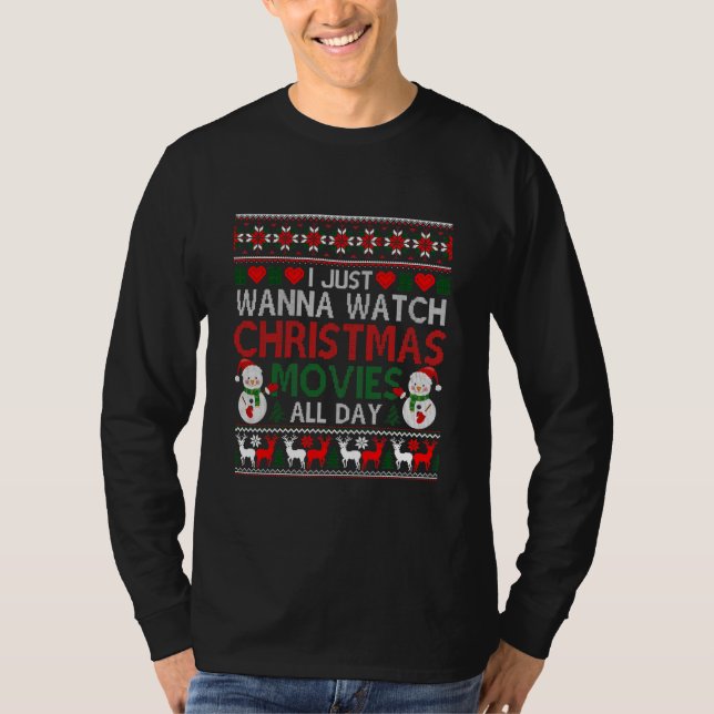 I Just Wanna Watch Christmas Movies All Day Ugly T Shirt (Framsida)