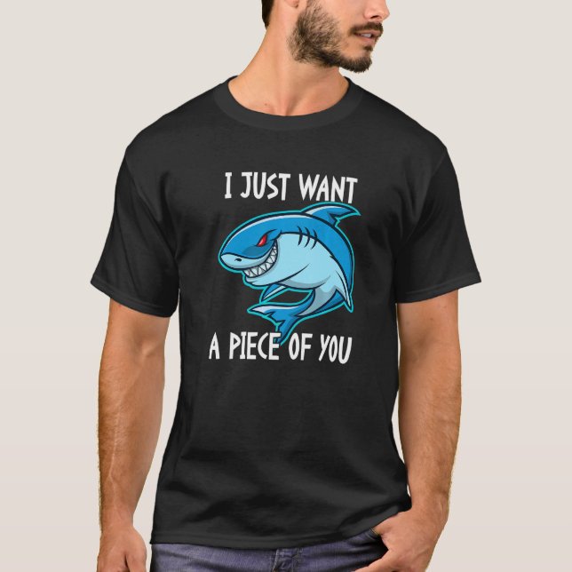 I Just Want A Piece Of You   Shark T Shirt (Framsida)