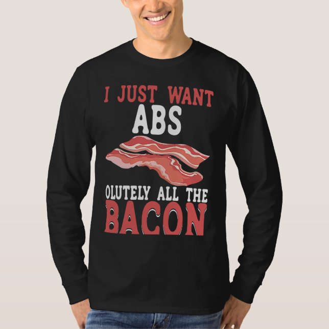 I Just Want Absolutely All The Bacon BACKPRINT Bac T Shirt (Framsida)