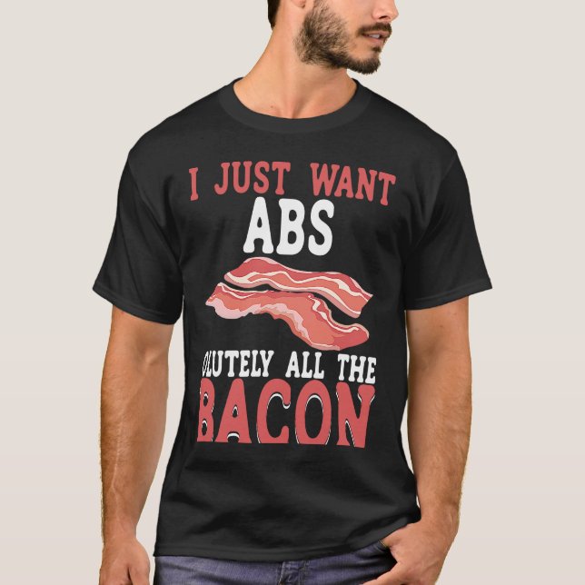 I Just Want Absolutely All The Bacon BACKPRINT Bac T Shirt (Framsida)