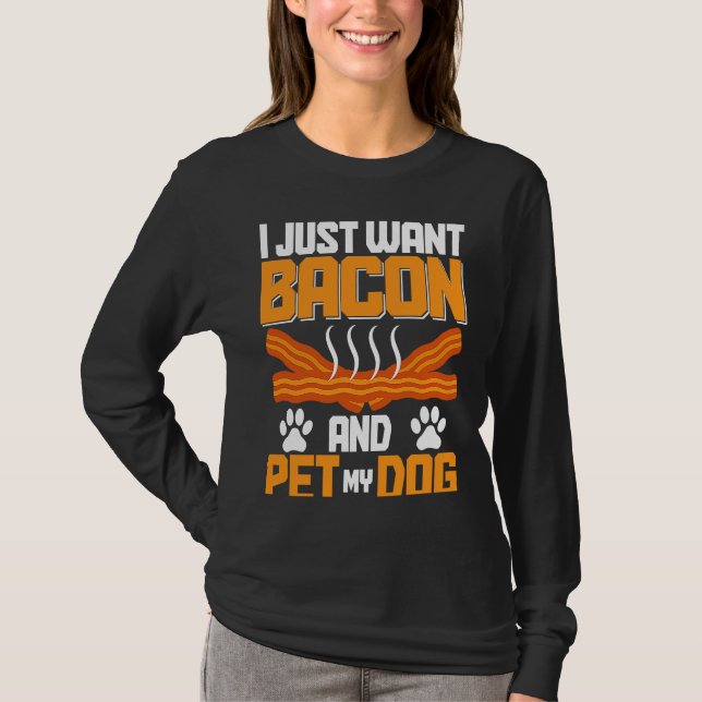 I Just Want Bacon And Pet My Dog BACKPRINT Bacon T Shirt (Framsida)