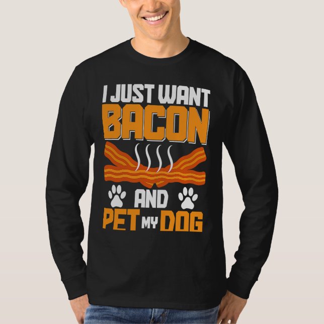 I Just Want Bacon And Pet My Dog BACKPRINT Bacon T Shirt (Framsida)