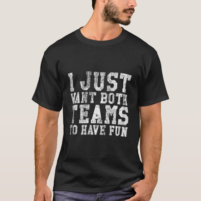 I Just Want Both Teams To Have Fun Sport T Shirt (Framsida)