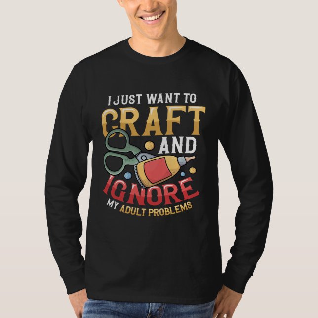 I Just Want To Craft  Sewing Kitting Quiliting Cra T Shirt (Framsida)