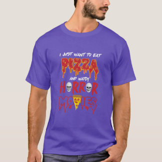 I just want to eat pizza and watch horror movies g t shirt