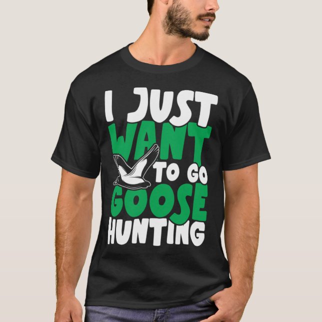I just want to go goose hunting feral duck hunters t shirt (Framsida)