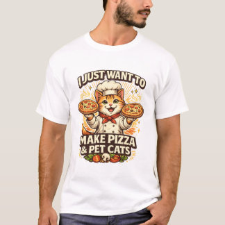 I Just Want to Make Pizza & Pet Cats T Shirt