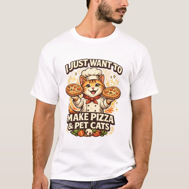 I Just Want to Make Pizza & Pet Cats T Shirt (Framsida)