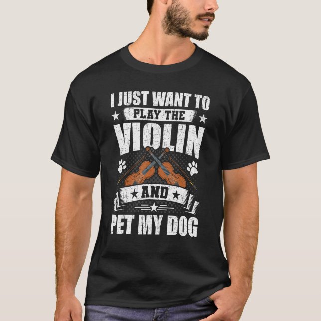 I Just Want to Play the Violin And Pet My Dog Viol T Shirt (Framsida)