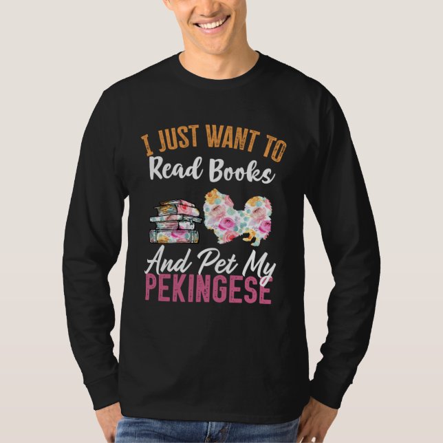 I Just Want to Read Books and Pet my Pekingese T Shirt (Framsida)