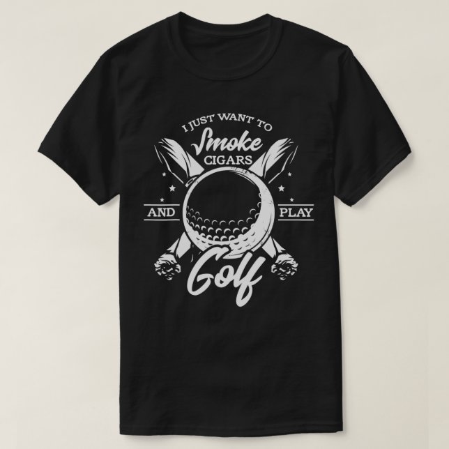 I just want to smoke cigars and play golf funny ci t shirt (Design framsida)