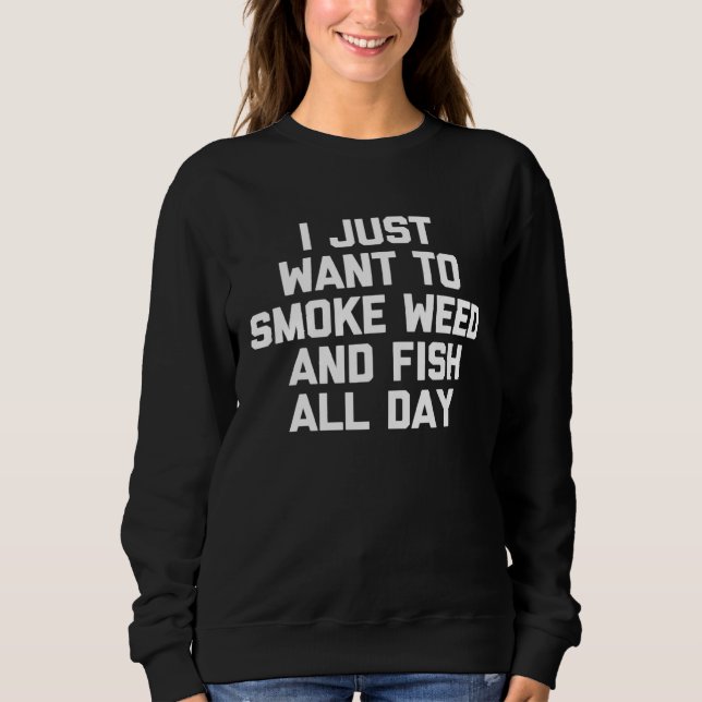 I Just Want To Smoke Weed & Fish All Day   Fishing T Shirt (Framsida)