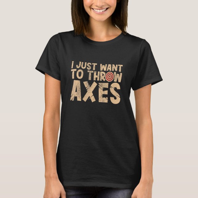 I just want to throw axes throwing hatchet lumberj t shirt (Framsida)