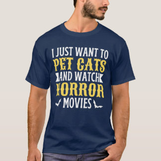 I Just Wanto Pet Cats And Watch Horror Movies fami T Shirt