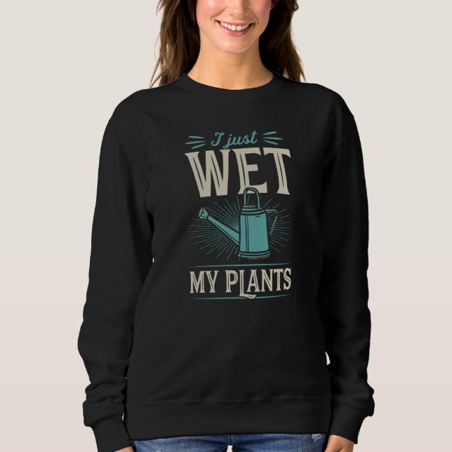 I Just Wet My Plants Trendy Cute Gardening Quote J T Shirt (Framsida)