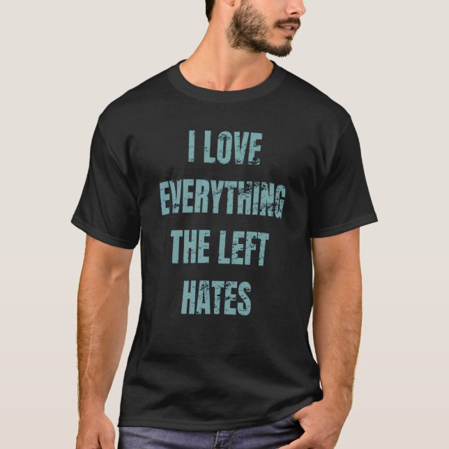 I Kärlek allt det Lämnat Hates Politiska appare T Shirt (Framsida)