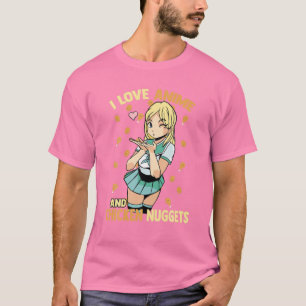 I Kärlek Anime and Chicken Nuggets - Cute Kawaii - T Shirt