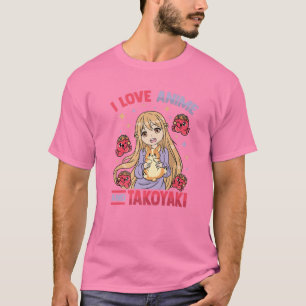 I Kärlek Anime och Takoyaki - Kawaii Otaku Girl -  T Shirt