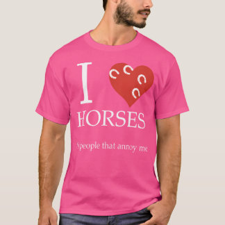 I kärlek är det folk som irriterar mig Horse frie T Shirt