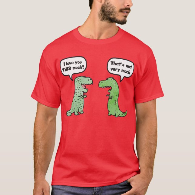 I Kärlek ÄR DET MYCKET (T-Rex) T Shirt (Framsida)