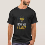 I Kärlek är du en latke Funny Jewish Pun Hanukkah  T Shirt<br><div class="desc">Köp det här i Kärlek.. 2021 Hanukkah för din heliga vän eller familjemedlem. Spin din drömdel på den fula Chanukah judiska julen Pajama Hebrew-konfektion och ha en lycklig Hannukah! Underbar till bära bredvid ditt Chanukah-namn, Dekorationer, socklar, ljus och Menorah under vinterHelgdagar! För dem som vill resa sig i Hanukkah eller...</div>