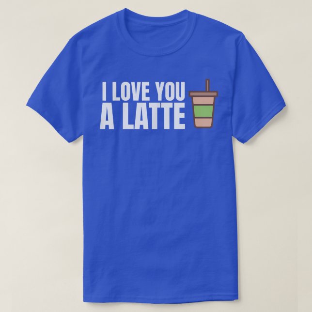 I Kärlek är du en latte-flony kaffe Ord Pun Unise  T Shirt (Design framsida)