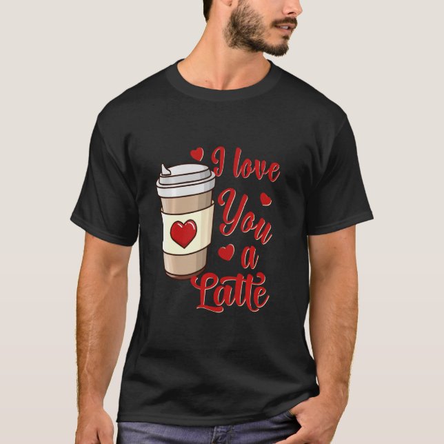 I Kärlek är du en latte U2013 Lustigt Valentines d T Shirt (Framsida)