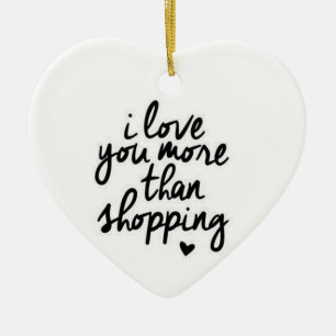 **I KÄRLEK ÄR DU MER ÄN SHOPPING** JULGRANSPRYDNAD KERAMIK