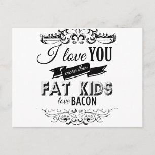 I KÄRLEK ÄR DU MER ÄN TJOCK KIDS KÄRLEK BACON -.pn Vykort