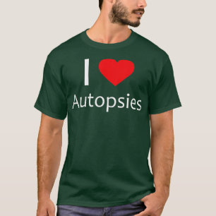 I Kärlek Autopsies Forensic Science Medical Examin T Shirt