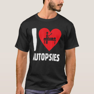 I Kärlek Autopsies Somber Funeral Service Mortuary T Shirt