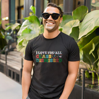 I Kärlek avfärdade ni alla lärare förra dagen T Shirt