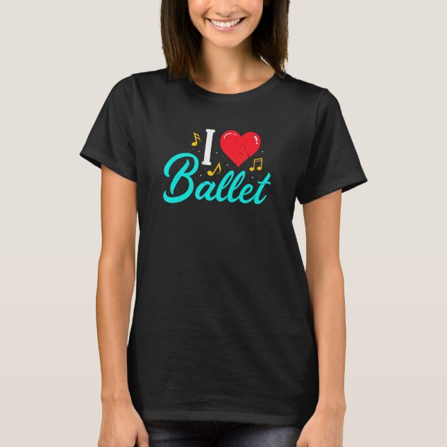 I Kärlek Ballet Ballerina Dance Dancer Dancing T Shirt (Framsida)