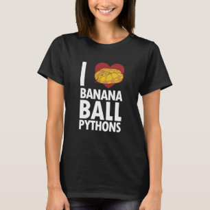 I kärlek Banana Boll Pythons Pythonidae Banana Bol T Shirt