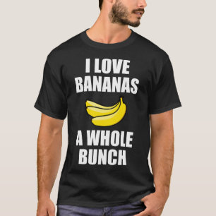 I Kärlek Bananas A hel Bunch funny Food Älskare T Shirt