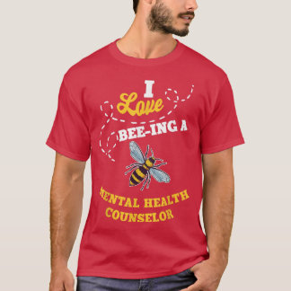 I Kärlek Bee-Ing A Mental Health Counselor honey B T Shirt