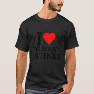 I Kärlek Big Booty Latas 1 T Shirt