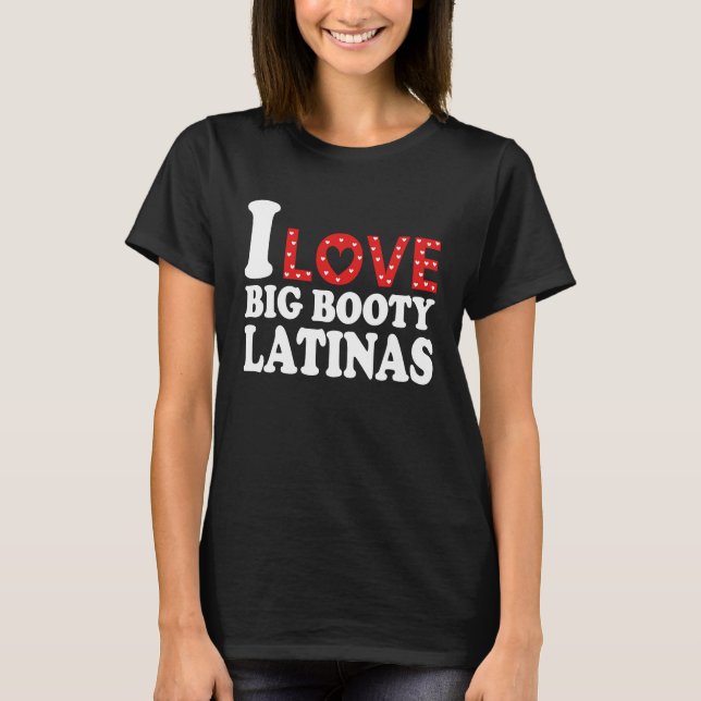 I Kärlek Big Booty Latas Heart Big Booty Latina T Shirt (Framsida)