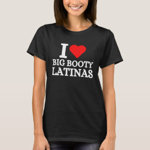 I Kärlek Big Booty Latinas T Shirt