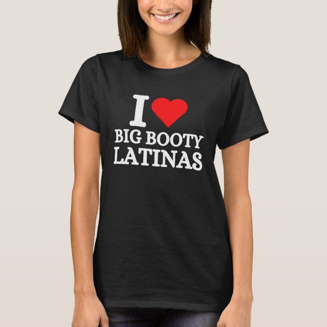 I Kärlek Big Booty Latinas T Shirt (Framsida)